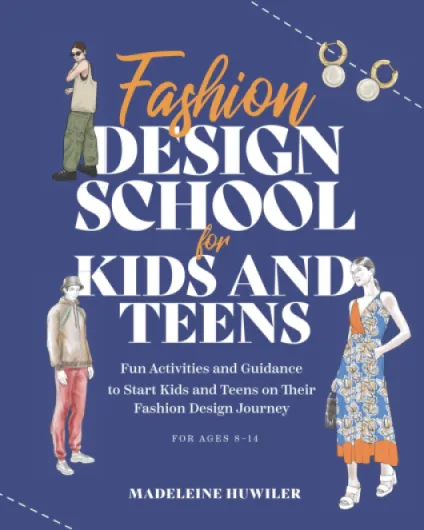 Fashion design school for kids and teens: The ultimate guide for young fashion lovers!